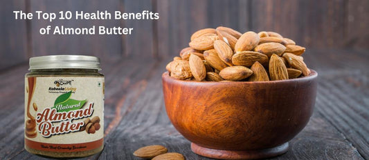 The Top 10 Health Benefits of Almond Butter